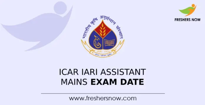 ICAR IARI Assistant Mains Exam Date
