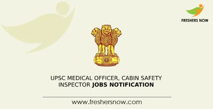 UPSC Medical Officer, Cabin Safety Inspector Jobs Notification