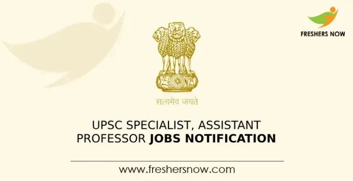 UPSC Specialist, Assistant Professor Jobs Notification