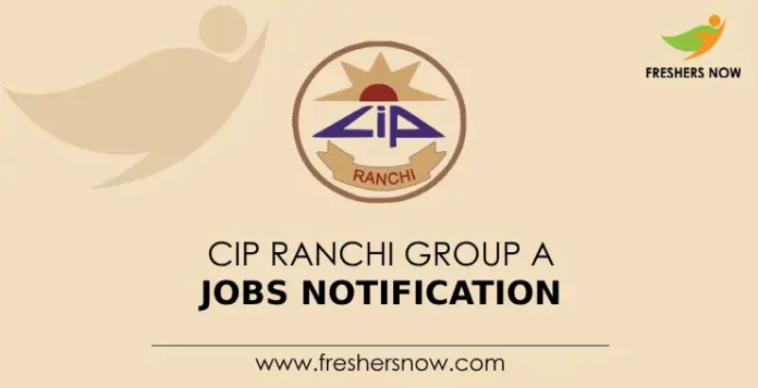 CIP Ranchi Group A Jobs Notification
