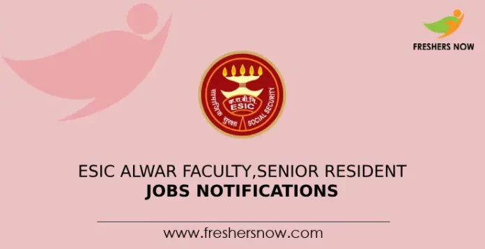 ESIC Alwar Faculty Senior Resident Recruitment