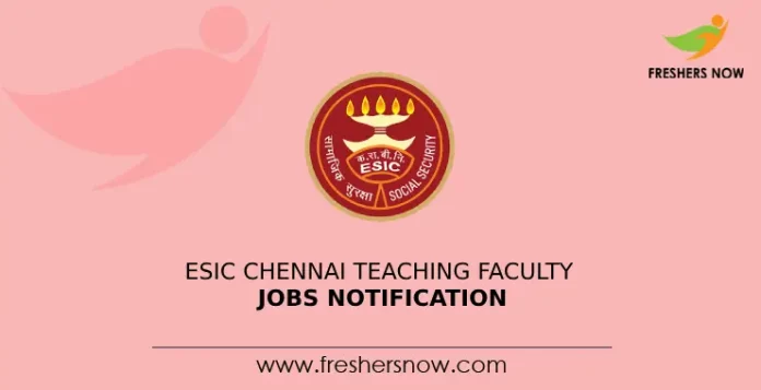ESIC Chennai Teaching Faculty Jobs Notification