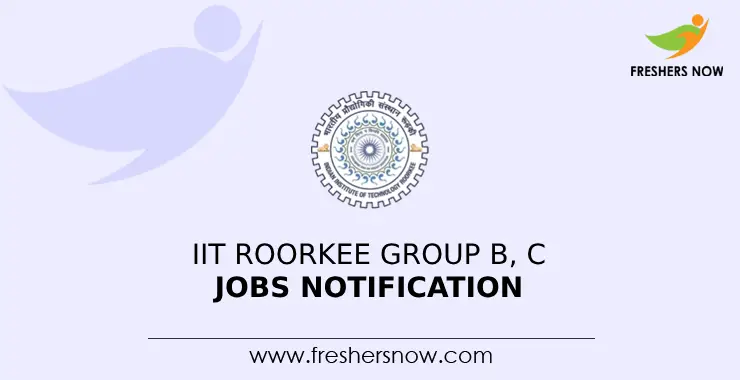 IIT Roorkee Group B, C Jobs Notification 2023 For 78 Posts