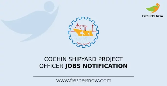 Cochin Shipyard Project Officer Jobs Notification