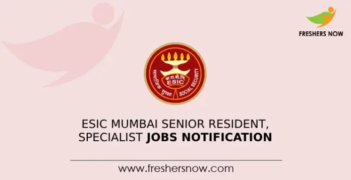 ESIC Mumbai Senior Resident, Specialist Jobs Notification