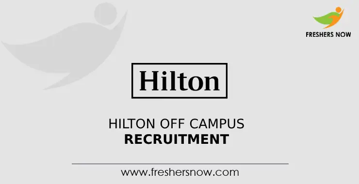 Hilton Off Campus 2024 2025 Recruitment Drive For Freshers   Hilton Off Campus Recruitment.webp