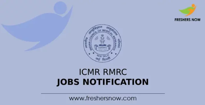 ICMR RMRC Jobs Notification