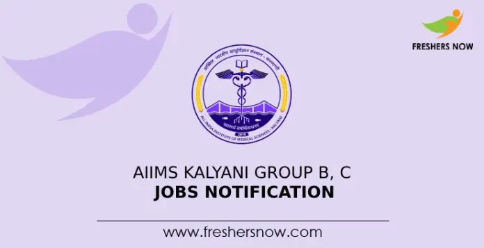 AIIMS Kalyani Group B, C Jobs Notification