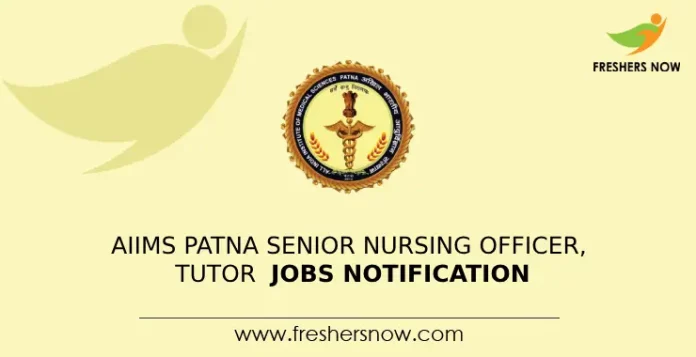 AIIMS Patna Senior Nursing Officer Tutor Jobs Notification