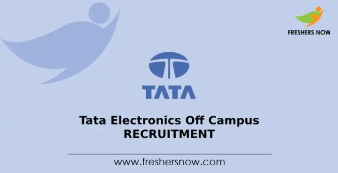 Tata Electronics Off Campus Recruitment