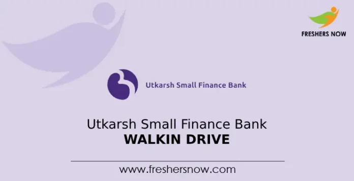 Utkarsh Small Finance Bank Walkin Drive