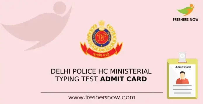 Delhi Police HC Ministerial Typing Test Admit Card