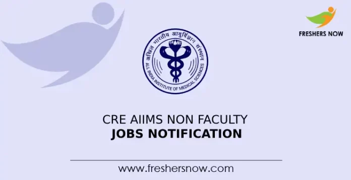 CRE AIIMS Non Faculty Jobs Notification