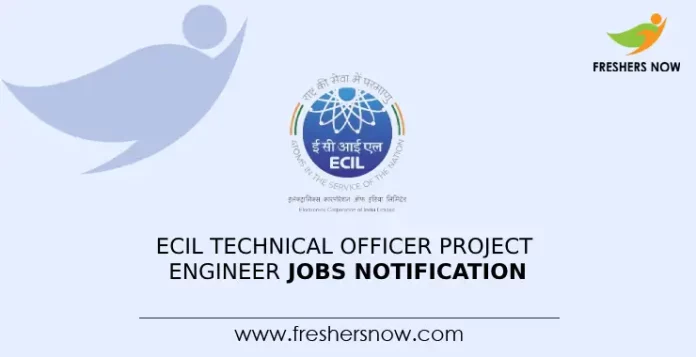 ECIL Technical Officer Project Engineer Jobs Notification