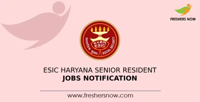 ESIC Haryana Senior Resident Jobs Notification