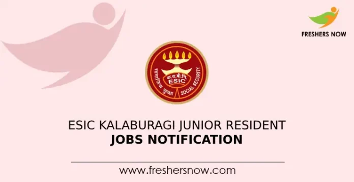 ESIC Kalaburagi Junior Resident Jobs Notification