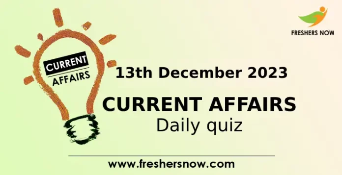 13th December 2023 Current Affairs Quiz