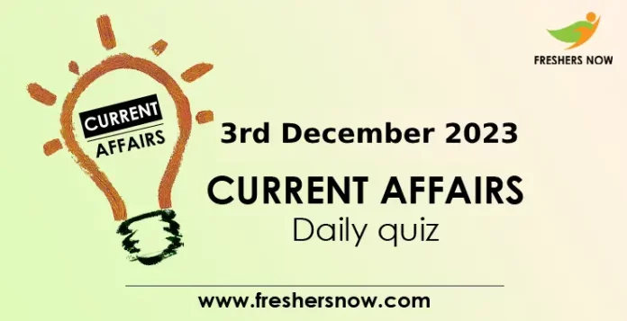 3rd December 2023 Current Affairs Quiz