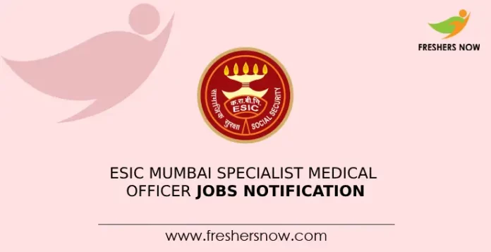 ESIC Mumbai Specialist Medical Officer Jobs Notification