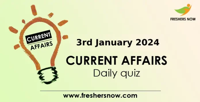 3rd January 2024 Current Affairs Daily Quiz