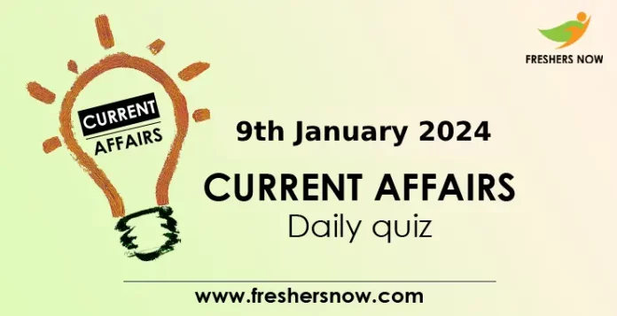 9th January 2024 Current Affairs Daily Quiz