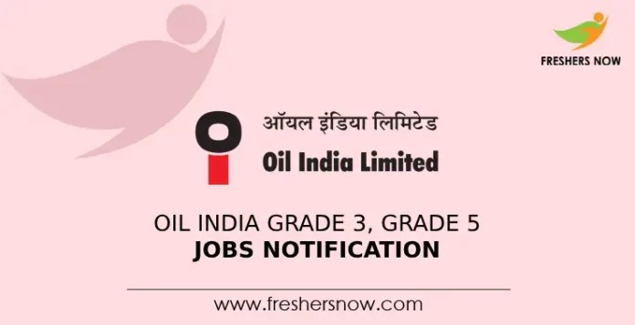Oil India Grade 3, Grade 5 Jobs Notification