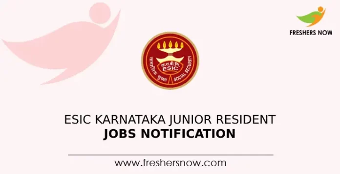 ESIC Karnataka Junior Resident Jobs Notification