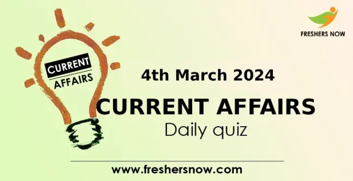 4th March 2024 Current Affairs Daily Quiz