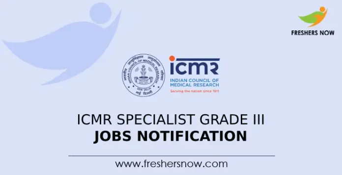 ICMR Specialist Grade III Jobs Notification