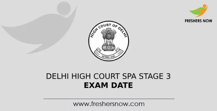 Delhi High Court SPA Stage 3 Exam Date 2024