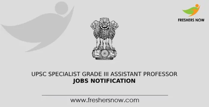 UPSC Specialist Grade III Assistant Professor Jobs Notification