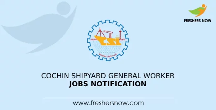 Cochin Shipyard General Worker Jobs Notification