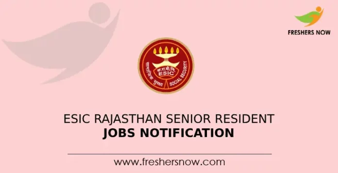ESIC Rajasthan Senior Resident Jobs Notification