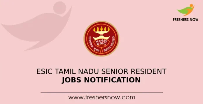 ESIC Tamil Nadu Senior Resident Jobs Notification
