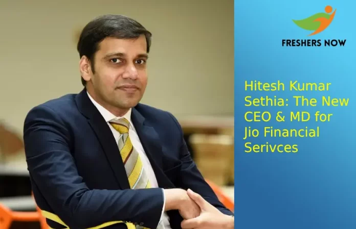Hitesh Sethia Appointed as Jio Financial Services MD & CEO by MCA for 3 Years