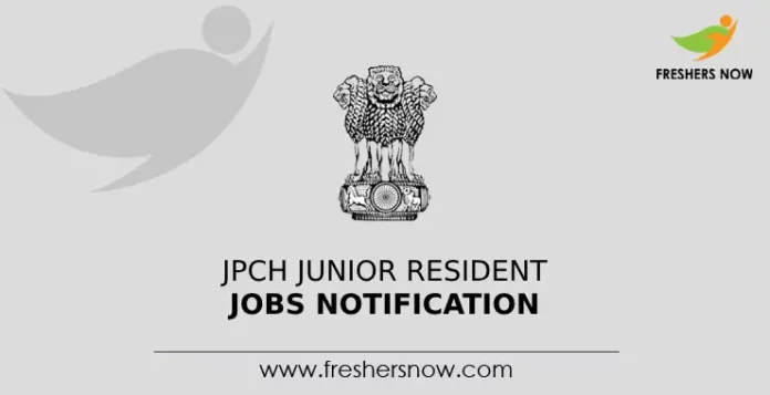 JPCH Junior Resident Jobs Notification
