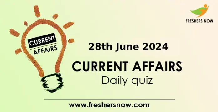 28th June 2024 Current Affairs Daily Quiz