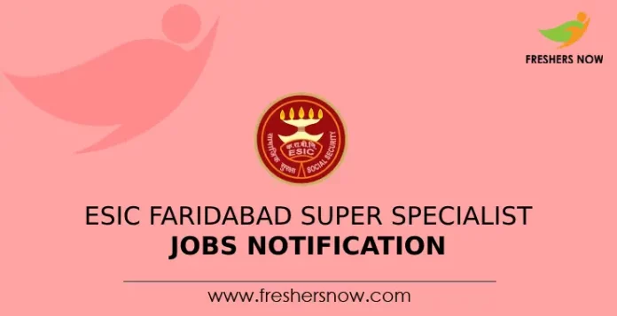 ESIC Faridabad Super Specialist Jobs Notification