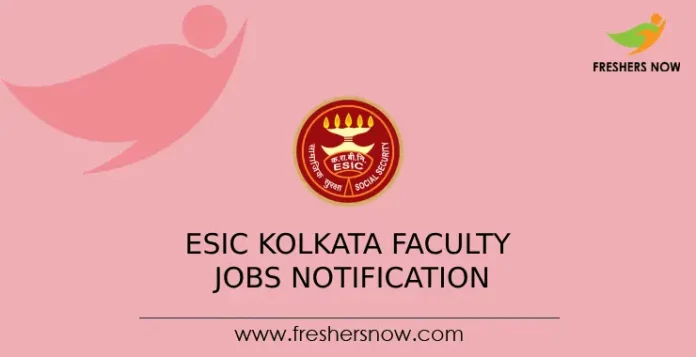 ESIC Kolkata Faculty Jobs Notification