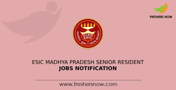 ESIC Madhya Pradesh Senior Resident Jobs Notification