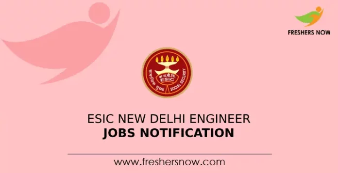ESIC New Delhi Engineer Jobs Notification