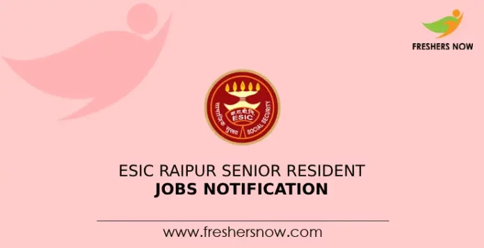 ESIC Raipur Senior Resident Jobs Notification