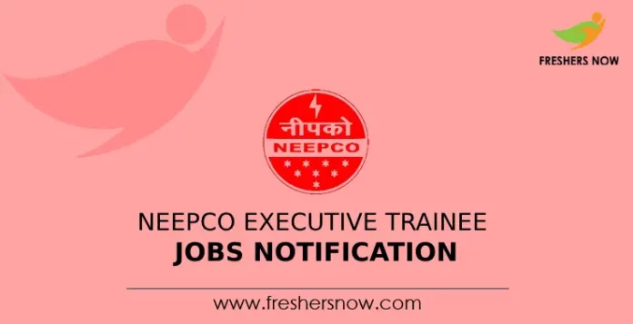 NEEPCO Executive Trainee Jobs Notification