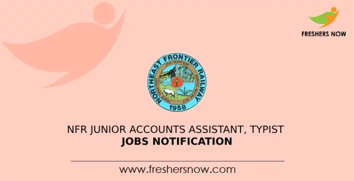 NFR Junior Accounts Assistant, Typist Jobs Notification