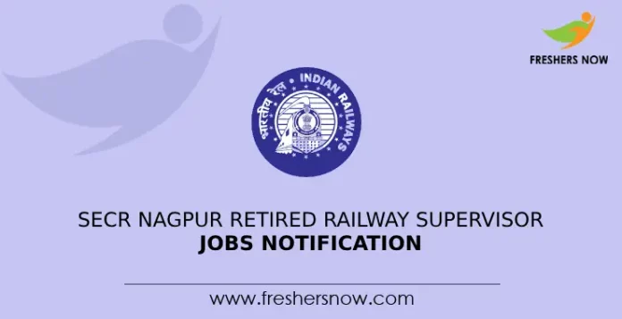 SECR Nagpur Retired Railway Supervisor Jobs Notification