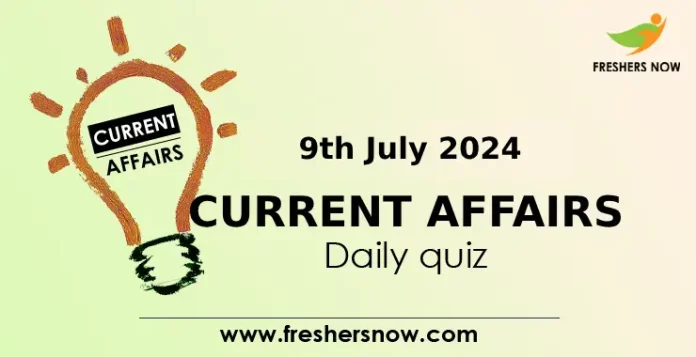 9th July 2024 Current Affairs Daily Quiz