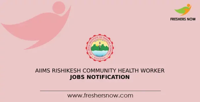 AIIMS Rishikesh Community Health Worker Jobs Notification