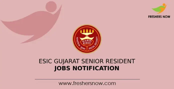 ESIC Gujarat Senior Resident Jobs Notification