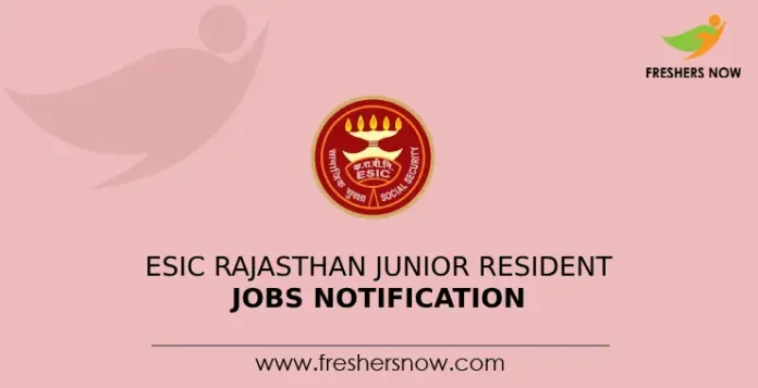 ESIC Rajasthan Junior Resident Jobs Notification