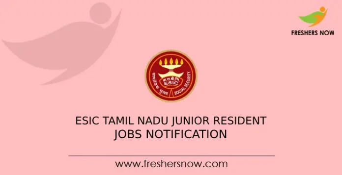 ESIC Tamil Nadu Junior Resident Jobs Notification